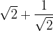 \dpi{120} \sqrt{2}+ \frac{1}{\sqrt{2}}